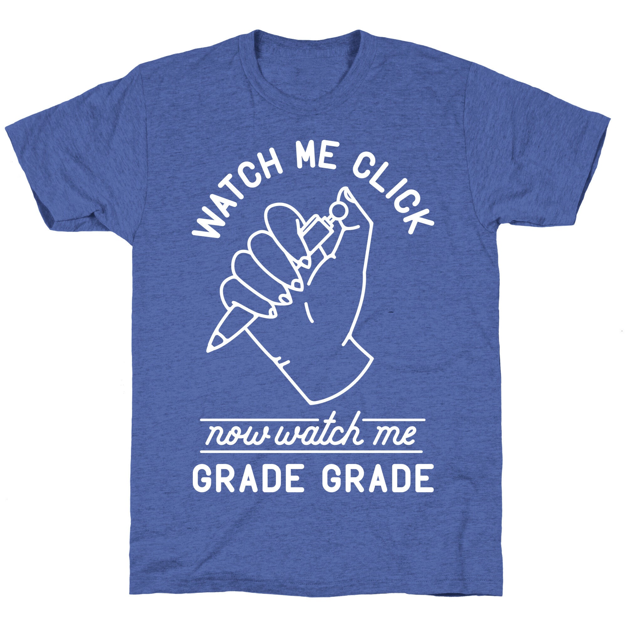 Watch Me Click Now Watch Me Grade Grade Unisex Triblend Tee